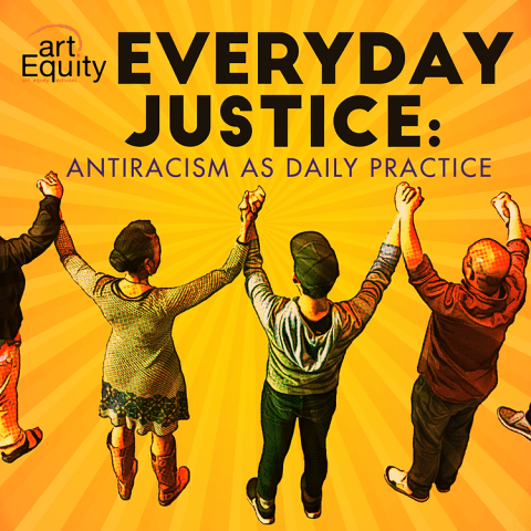 Animated folks hold hands up together below the title "artEquity Everyday Justice: Antiracism as a Daily Practice."